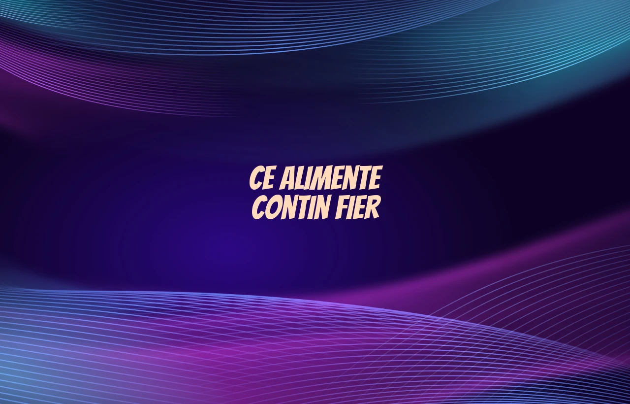 ce alimente contin fier