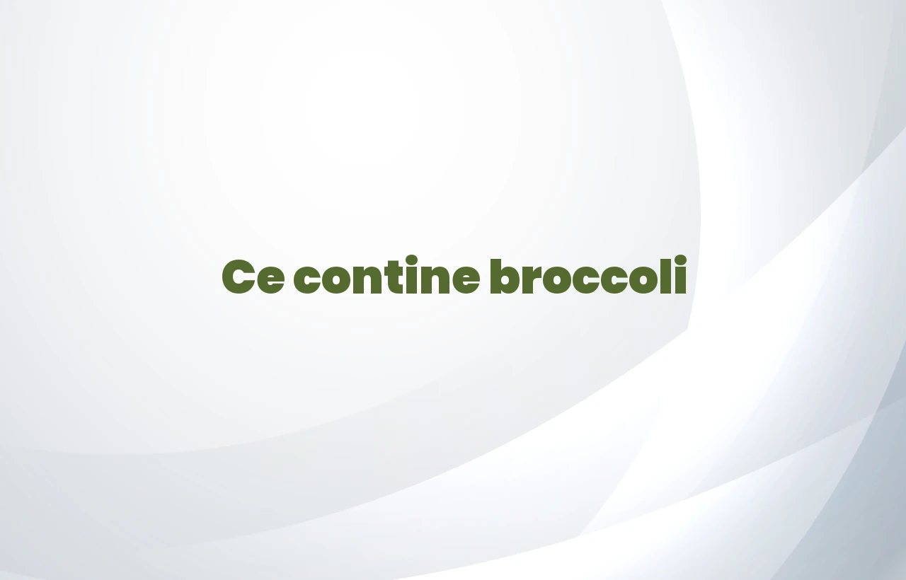 ce contine broccoli