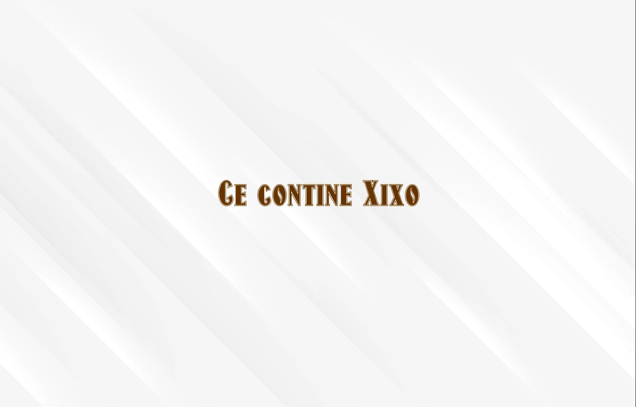 ce contine xixo