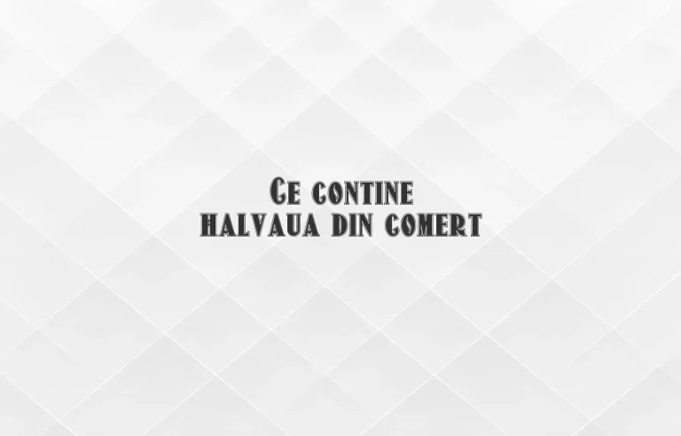 ce contine halvaua din comert