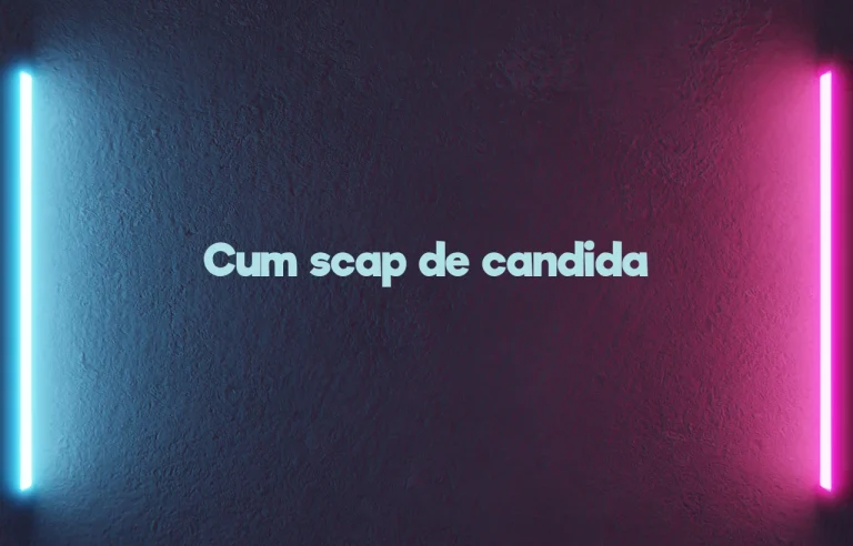 cum scap de candida
