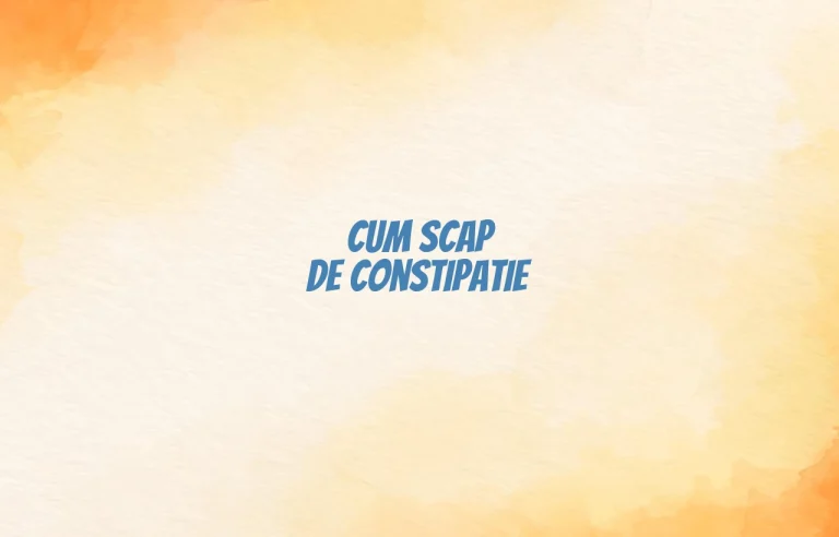cum scap de constipatie