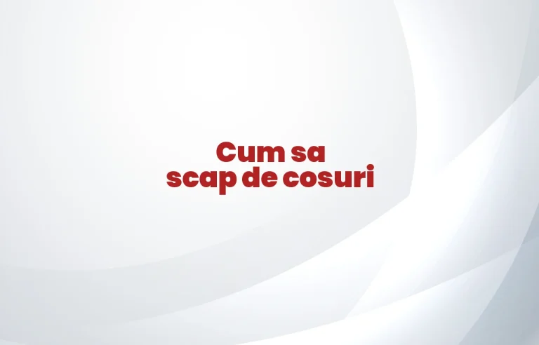 cum sa scap de cosuri