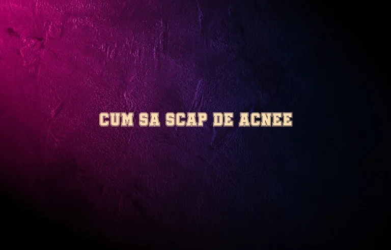 cum sa scap de acnee