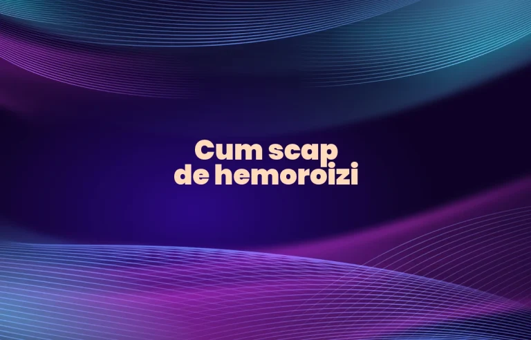 cum scap de hemoroizi