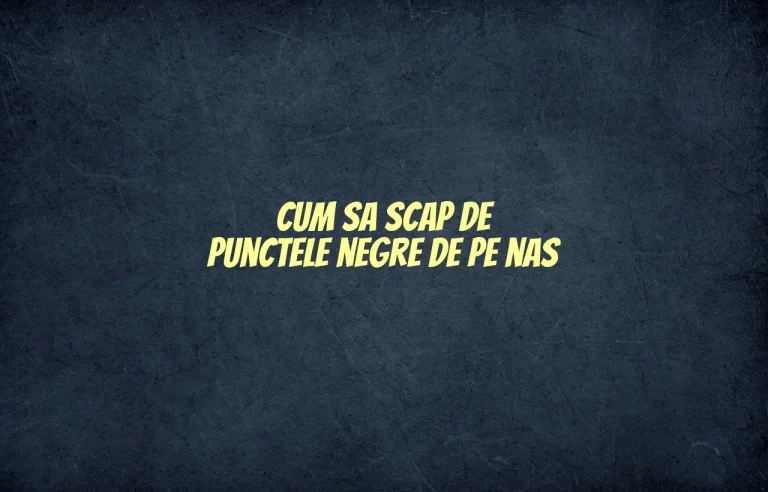 cum sa scap de punctele negre de pe nas