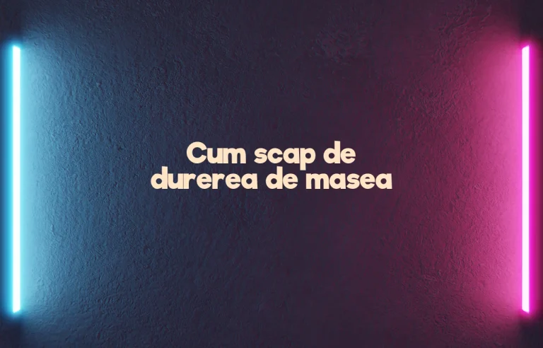 cum scap de durerea de masea