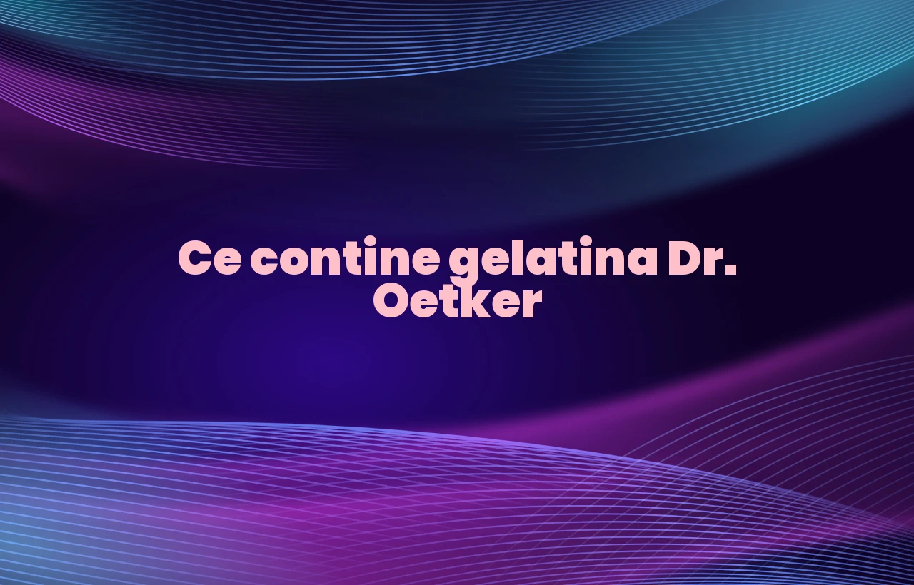 ce contine gelatina dr oetker