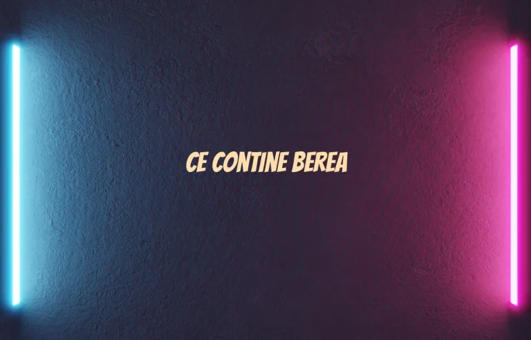 ce contine berea