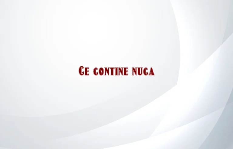 ce contine nuca
