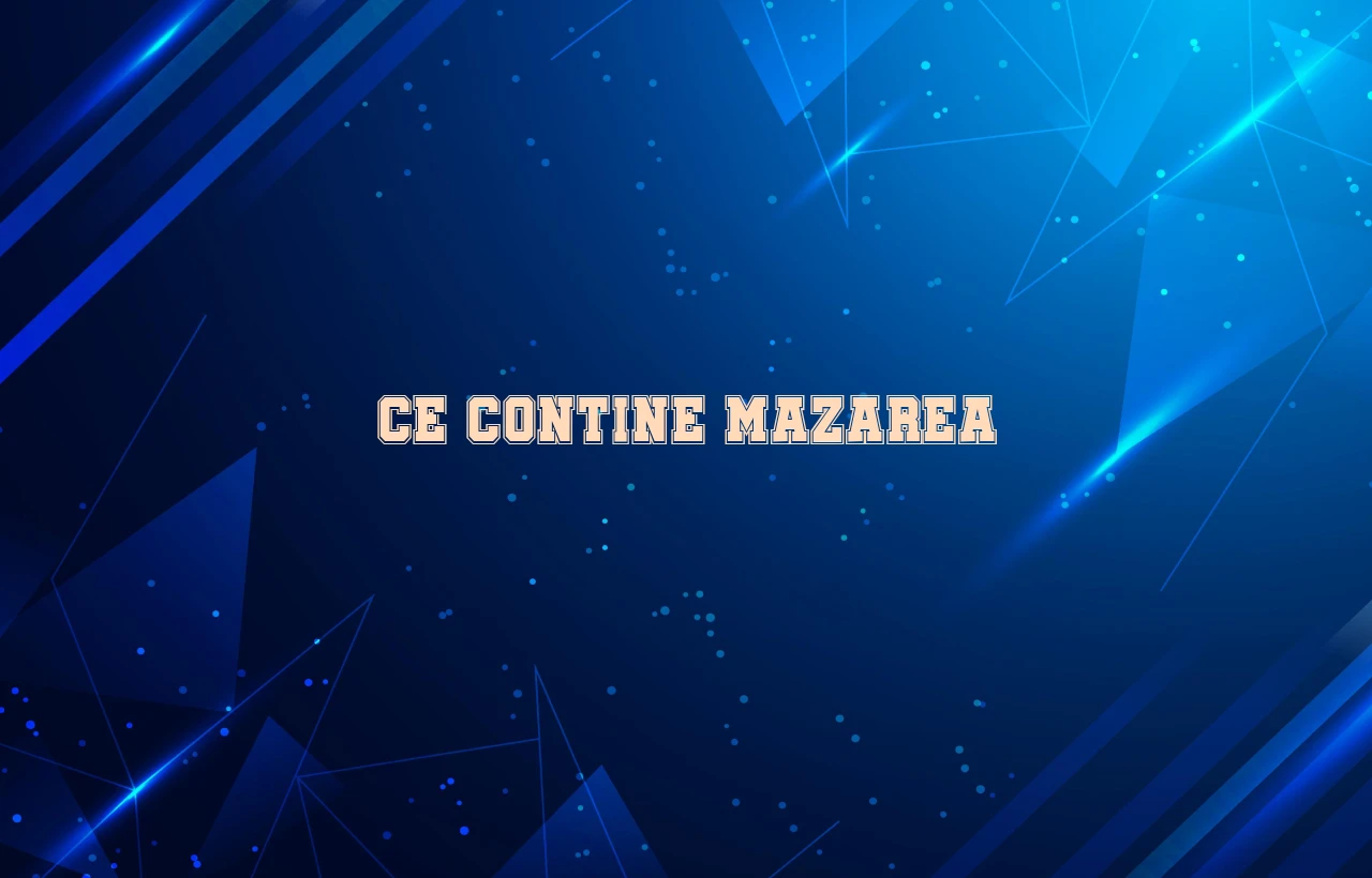 ce contine mazarea