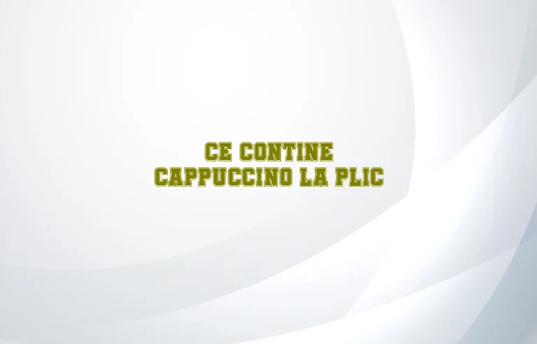 ce contine cappuccino la plic