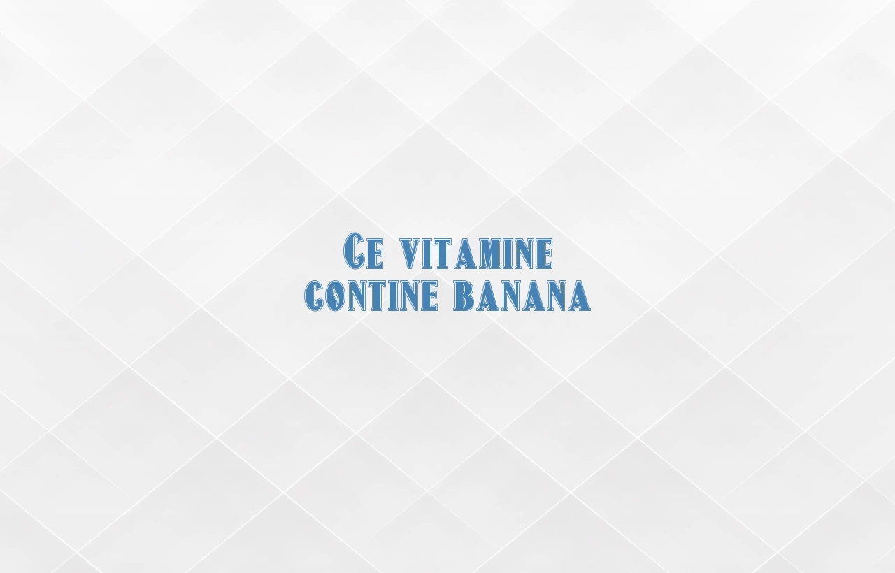 ce vitamine contine banana