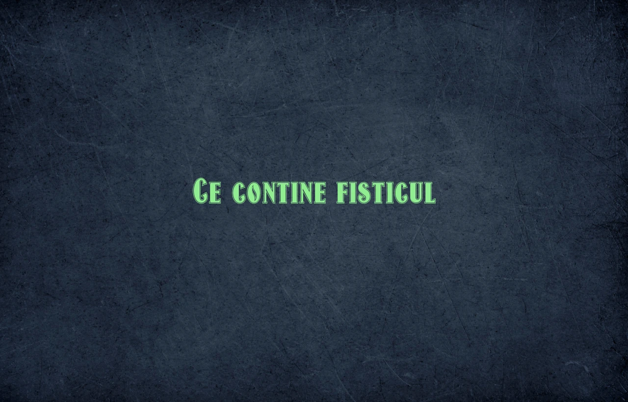 ce contine fisticul