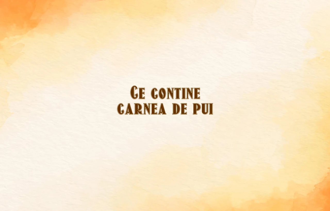 ce contine carnea de pui