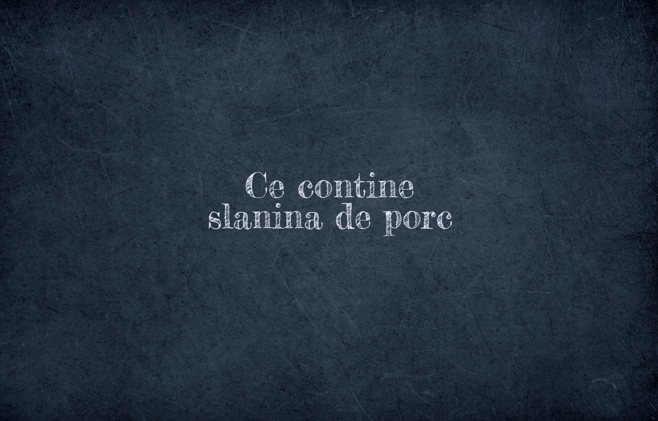 ce contine slanina de porc